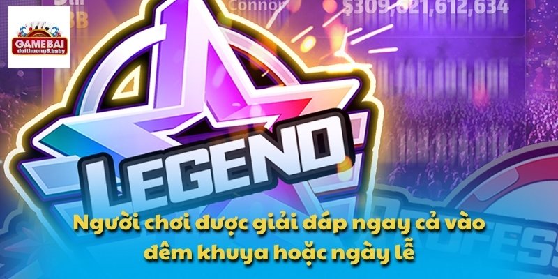 Người chơi được giải đáp ngay cả vào đêm khuya hoặc ngày lễ