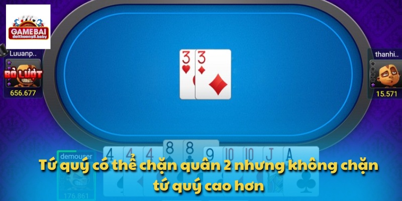 Tứ quý có thể chặn quân 2 nhưng không chặn tứ quý cao hơn