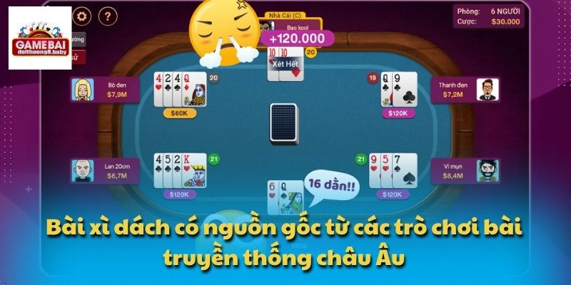 Bài xì dách có nguồn gốc từ các trò chơi bài truyền thống châu Âu