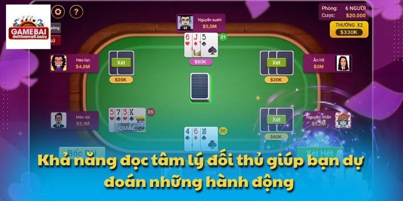 Khả năng đọc tâm lý đối thủ giúp bạn dự đoán những hành động