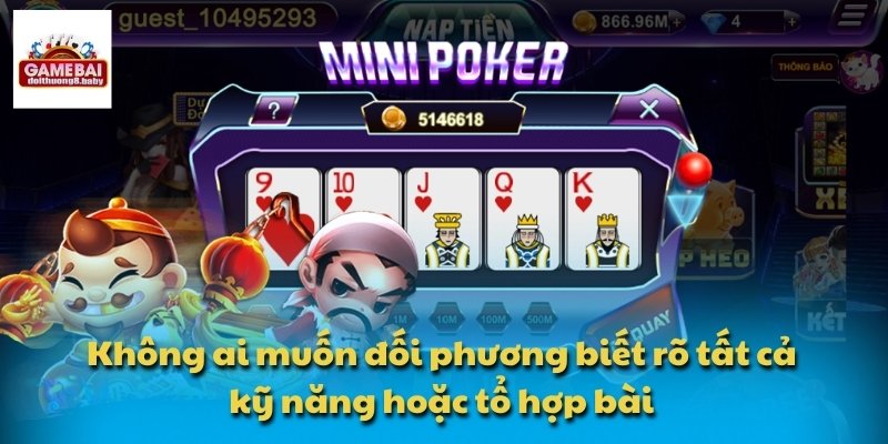 Không ai muốn đối phương biết rõ tất cả kỹ năng hoặc tổ hợp bài