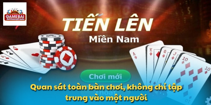 Bí Kíp Chơi Tiến Lên Miền Nam Chinh Phục Mọi Đối Thủ 4 Quan sát toàn bàn chơi, không chỉ tập trung vào một người