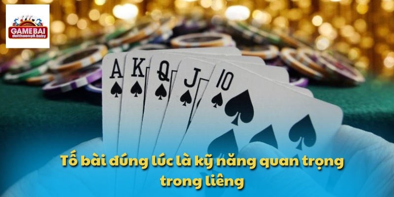 Tố bài đúng lúc là kỹ năng quan trọng trong liêng