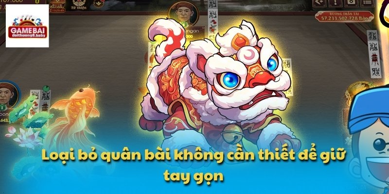Loại bỏ quân bài không cần thiết để giữ tay gọn