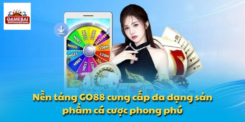 Nền tảng GO88 cung cấp đa dạng sản phẩm cá cược phong phú