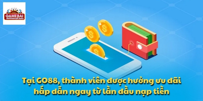 Tại GO88, thành viên được hưởng ưu đãi hấp dẫn ngay từ lần đầu nạp tiền