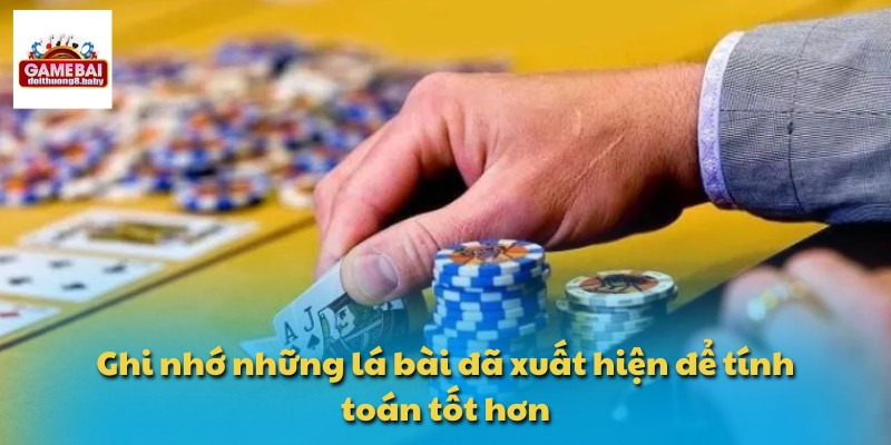 Ghi nhớ những lá bài đã xuất hiện để tính toán tốt hơn