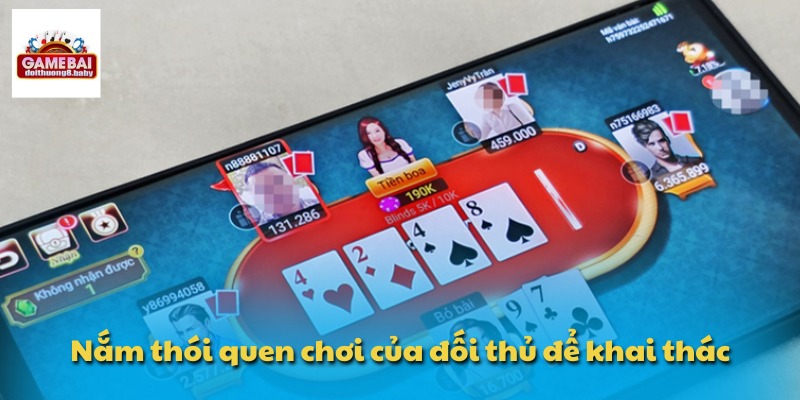 Nắm thói quen chơi của đối thủ để khai thác