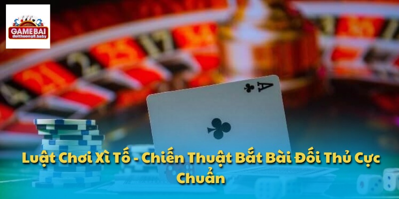 Luật Chơi Xì Tố