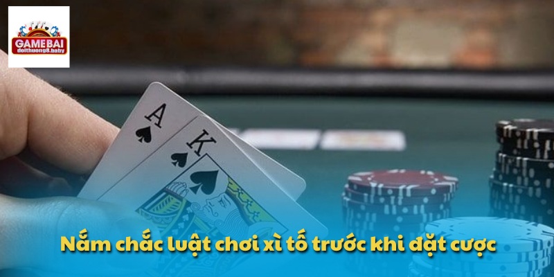 Nắm chắc luật chơi xì tố trước khi đặt cược