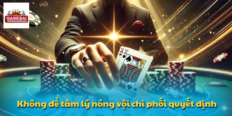 Không để tâm lý nóng vội chi phối quyết định