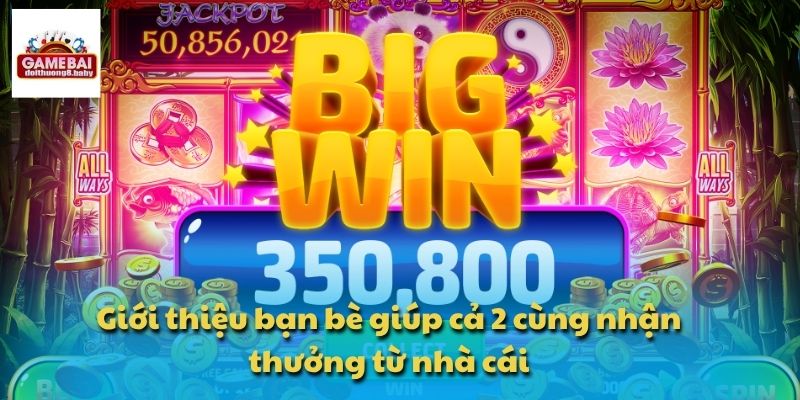 Nổ Hũ Đổi Thưởng Siêu Tốc Mang Về Phần Thưởng Khủng Mỗi Ngày 4 Giới thiệu bạn bè giúp cả 2 cùng nhận thưởng từ nhà cái