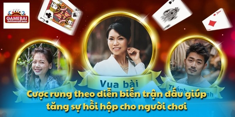 Cược rung theo diễn biến trận đấu giúp tăng sự hồi hộp cho người chơi