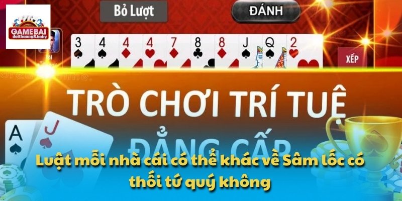 Sâm Lốc Có Thối Tứ Quý Không – Mẹo Nâng Cao Kỹ Năng 4 Luật mỗi nhà cái có thể khác về Sâm lốc có thối tứ quý không