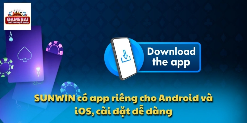 SUNWIN có app riêng cho Android và iOS, cài đặt dễ dàng