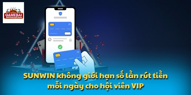 SUNWIN không giới hạn số lần rút tiền mỗi ngày cho hội viên VIP