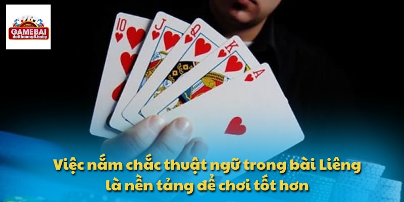 Việc nắm chắc thuật ngữ trong bài Liêng là nền tảng để chơi tốt hơn