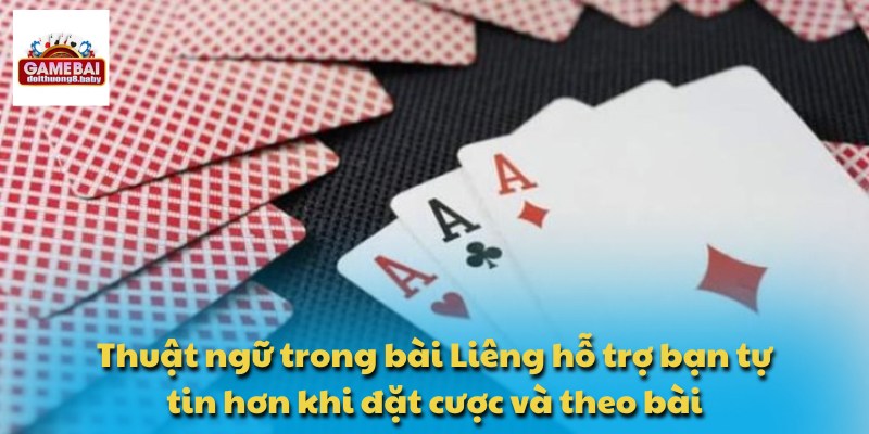 Thuật ngữ trong bài Liêng hỗ trợ bạn tự tin hơn khi đặt cược và theo bài