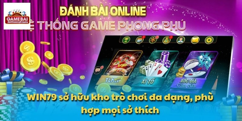 WIN79 - Điểm Đến Cập Nhật Xu Hướng Game Đổi Thưởng Mới Nhất 1 WIN79 sở hữu kho trò chơi đa dạng, phù hợp mọi sở thích