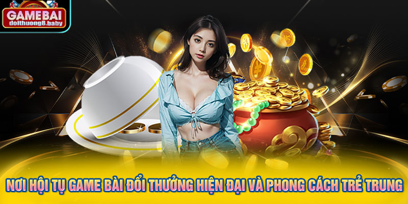 Nơi hội tụ game bài đổi thưởng hiện đại và phong cách trẻ trung