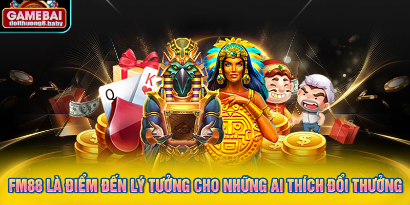 FM88 là điểm đến lý tưởng cho những ai thích đổi thưởng 