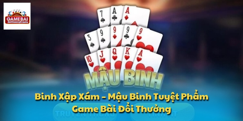 Binh Xập Xám – Mậu Binh Tuyệt Phẩm Game Bài Đổi Thưởng 1 Binh Xập Xám