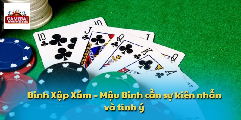 Binh Xập Xám – Mậu Binh Tuyệt Phẩm Game Bài Đổi Thưởng 2 Binh Xập Xám – Mậu Binh cần sự kiên nhẫn và tinh ý