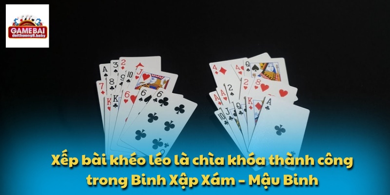 Binh Xập Xám – Mậu Binh Tuyệt Phẩm Game Bài Đổi Thưởng 3 Xếp bài khéo léo là chìa khóa thành công trong Binh Xập Xám – Mậu Binh
