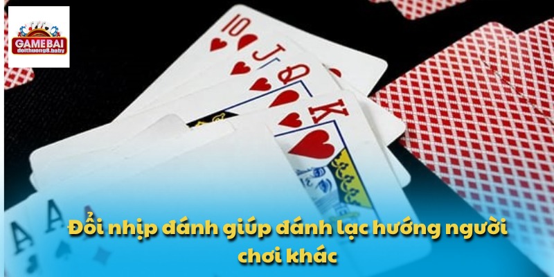 Đổi nhịp đánh giúp đánh lạc hướng người chơi khác