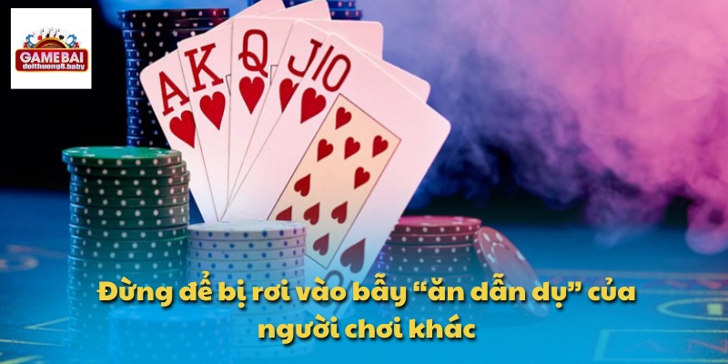 Đừng để bị rơi vào bẫy “ăn dẫn dụ” của người chơi khác