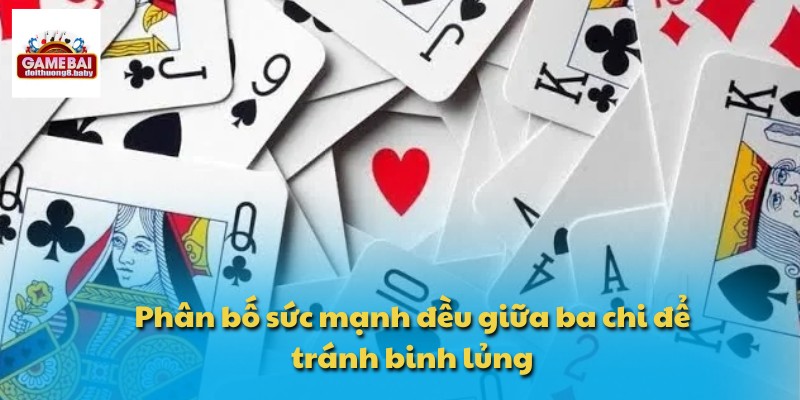 Kinh Nghiệm Chơi Bài Mậu Binh Chuẩn Cao Thủ Dễ Áp Dụng 2 Phân bố sức mạnh đều giữa ba chi để tránh binh lủng