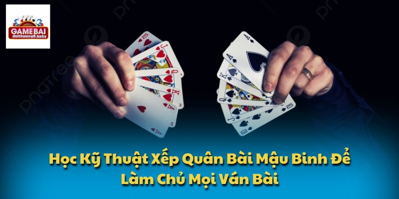 Kỹ thuật xếp quân bài mậu binh