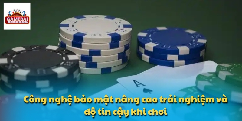 Công nghệ bảo mật nâng cao trải nghiệm và độ tin cậy khi chơi