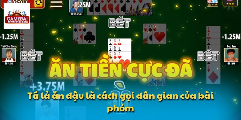 Tá lả ăn đậu là cách gọi dân gian của bài phỏm